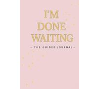 I’m Done Waiting: The Guided Journal