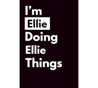 I’M ELLIE DOING ELLIE THINGS: Personalized Notebook With Name For ELLIE, Birthday Gift For Girls and Women, Ruled Notebook, Lined Journal, 120 pages