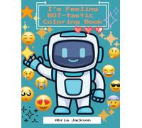 I’m Feeling Bot-tastic: The Colorful world of Emotional Robots!