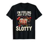 I’m Feeling Just A Little Slotty Funny Casino Slots Camiseta