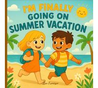I’m Finally Going on Summer Vacation: A Heartwarming Story to Help Kids Feel Ready and Excited for Their Big Summer Adventure (I'm Finally Going to)