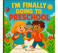 I’m Finally Going to Preschool: A Heartwarming Story to Ease Preschool Anxiety and Build Confidence