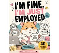 I’m Fine. I’m Just Employed: A Sarcastic Animal Coloring Book for Tired Employees and Future Quitters (Inklemori Dark Humor Coloring Collection)