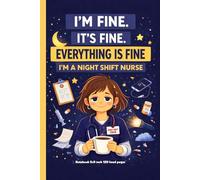 I’m Fine It’s Fine Everything Is Fine I’m A Night Shift Nurse: A relatable, funny notebook cover designed just for night shift nurses