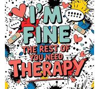 I’m Fine, The Rest of You Need Therapy: A Sarcastic Coloring Book for Adults Who Love Snark