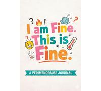 I’m Fine. This Is Fine.: A Perimenopause Journal for Emotional Exhaustion, Acceptance, and Dark Humor (The Perimenopause Survival Journals)