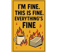 I’M FINE. THIS IS FINE. EVERYTHING’S FINE.: Your survival guide disguised as a notebook