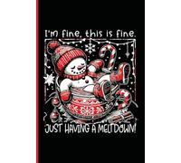 I’m Fine, This is Fine, Just Having a Meltdown Notebook: Funny Christmas Snowman Writing Journal for Women, Men, Teens, and Friends