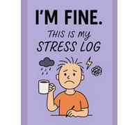 I’m Fine, This is My Stress Journal: Subtitle: A Funny Notebook for Stress Relief, Venting & Everyday Chaos