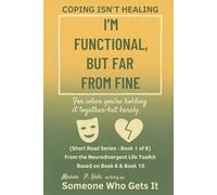 I’m Functional, But Far From Fine: A Neurodivergent Guide to Stress Management, Emotional Well-being, and Healing Beyond “I’m Fine (The Neurodivergent Life Series)