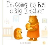 I’m Going to Be a Big Brother: A Gentle Picture Book for Toddlers Ages 2-5 About Becoming a Big Brother and Welcoming a New Baby (Little Steps to Grow)