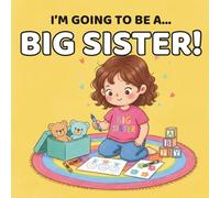I’m Going to Be a Big Sister!: Bold and easy colouring pages for excited big sisters