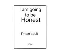 I’m Going to Be Honest: I’m an adult