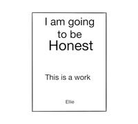 I’m Going to Be Honest: This is work