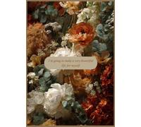 I’m Going to Make a Very Beautiful Life for Myself: A Beautiful Floral Notebook for Journaling, Notes, Ideas and Everyday Thoughts