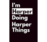 I’M HARPER DOING HARPER THINGS: Personalized Notebook With Name For HARPER, Birthday Gift For Girls and Women, Ruled Notebook, Lined Journal, 120 pages