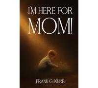 I’m Here For Mom!