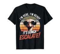 I’m Here I’m Ready It’s Gonna Escalate Funny Ostrich Camiseta