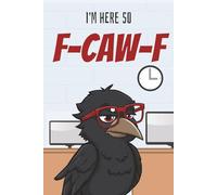 I’m Here, So F-CAW-F: Lined Notebook 6*9 120 Pages