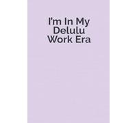 I’m In My Delulu Work Era: Funny Aesthetic Notebook for Women, Work Banter, Chaos, Self-Care & Everyday Stress