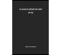 I’M JEALOUS OF EVERYONE THAT HASN’T MET YOU YET - A Sarcastic Office Notebook for Office Humour, Work Meetings, and Daily Notes