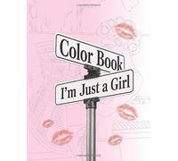 I’m Just a Girl - Coloring Book for Adults and Teens Featuring Aesthetic Daily Activities for Relaxation: 50 Girly Line Art Pages: Self-Care, Outfits, ... & Soft Realistic Girl Lifestyle Scenes