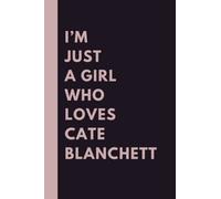 I’m Just A Girl Who Loves Cate Blanchett: (6x9) 110 Pages, Funny Notebook, Journal for Writing Notes / A Perfect Gift For Cate Blanchett Lovers / Birthday Gift for Football Lovers