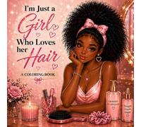 I’m Just a Girl Who Loves Her Hair: A Feminine Coloring Book Celebrating Beauty, Confidence, Self-Care & Natural Hair