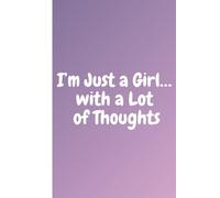 I’m Just a Girl… with a Lot of Thoughts: Work Notebook, Funny Office Gift for Women, Coworker, Boss, Secret Santa Gag Gift (Blank Lined Journal)
