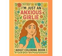 I’m Just an Anxious Girlie: Adult Coloring Book