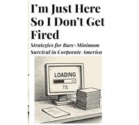 I’m Just Here So I Don’t Get Fired: A FAKE Book Cover for Gag Gift Pranks Humor Joke Blank Journal Notebook