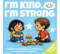 I’m Kind, I’m Strong: A Children’s Book About Respect, Kindness, and Good Choices (Ages 2-5) (Little Social Skills Series)
