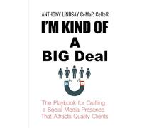 I’m Kind of a Big Deal: The Playbook for Crafting a Social Media Presence That Attracts Quality Clients