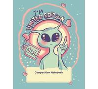 I’m Limited Edition: Retro Alien College-Ruled Composition Book for Self-Love, Confidence & Creative Expression: A 120-Page Cream Paper Journal for ... Design that Celebrates Being One of a Kind