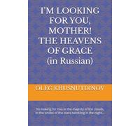 I’M LOOKING FOR YOU, MOTHER! THE HEAVENS OF GRACE (in Russian): I’m looking for You in the majesty of the clouds, In the smiles of the stars twinkling in the night…