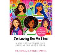 I’m Loving The Me I See: A Self-Love & Confidence Journal For Young Girls (Ages 8-12)