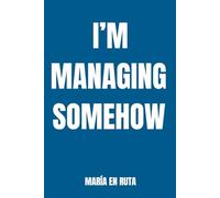I’M MANAGING SOMEHOW: A No-Guided Journal for the Days When Everything Feels Heavy