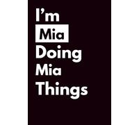 I’M MIA DOING MIA THINGS: Personalized Notebook With Name For MIA, Birthday Gift For Girls and Women, Ruled Notebook, Lined Journal, 120 pages