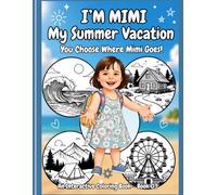 I’m Mimi: My Summer Vacation - Book 03: You Choose Where Mimi Goes! An Interactive Coloring Book