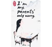 I’m My Parents’ Only Worry