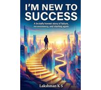 I’m New to Success: A brutally honest story of failure, inconsistency, and starting again (The I'm New Series)