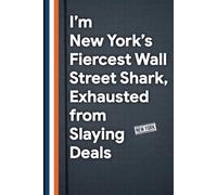 I’m New York’s Fiercest Wall Street Shark, Exhausted from Slaying Deals: 6 x 9 College Ruled Notebook - Snarky Lined Journal for Notes, Plans, and Big Apple Hustle, Ideal NYC Coworker Gift