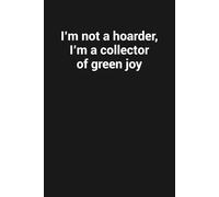I’m not a hoarder, I’m a collector of green joy: Funny Gag Gift Notebook for Plant Lovers