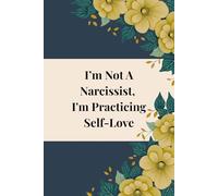 I’m Not A Narcissist, I'm Practicing Self-Love: A Guided Self-Love Journal For Women Who Are Done Shrinking and Ready To Take Up Space