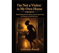 I’m Not a Visitor in My Own House-FOR REAL: Single Motherhood, Dating, and the Quiet Ways We Shrink to Keep the Peace