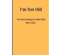 I’m not aging… I’m increasing in value like fine wine.”: A Funny Notebook Filled with Humor About Getting Older