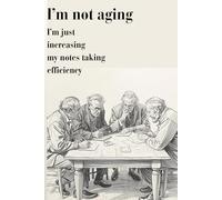 I’m not aging I’m just increasing my notes taking efficiency.: A Funny Memory Journal for Retired Legends, Busy Parents, and Anyone Who Forgets Things