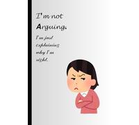I’m not arguing, I’m just explaining why I’m right!