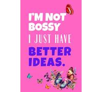 I’m Not Bossy, I Just Have Better Ideas: 6 x 9 inches Notebook, 120 lined pages. A Stylish Pink Journal for Work, Writing & Self-Expression. Great gift for Leaders, Bosses & Big Thinkers.
