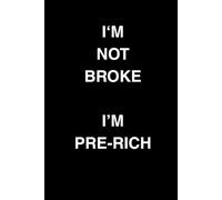 I;m Not broke, I'm Pre-Rich Funny notebook for Millionaires, Big Dreams & Small Bank Accounts